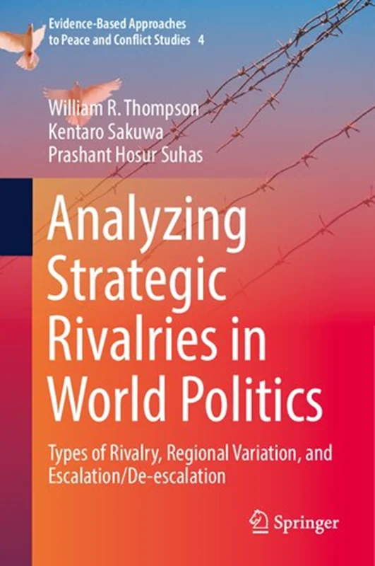 Analyzing Strategic Rivalries in World Politics: Types of Rivalry, Regional Variation, and Escalation/De-escalation