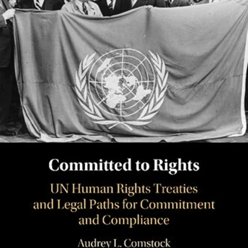 Committed To Rights: UN Human Rights Treaties And Legal Paths For Commitment And Compliance