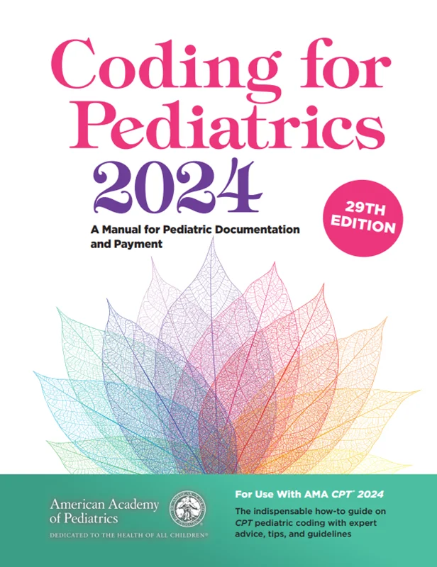 Coding for Pediatrics 2024: A Manual for Pediatric Documentation and Payment, 29th Edition