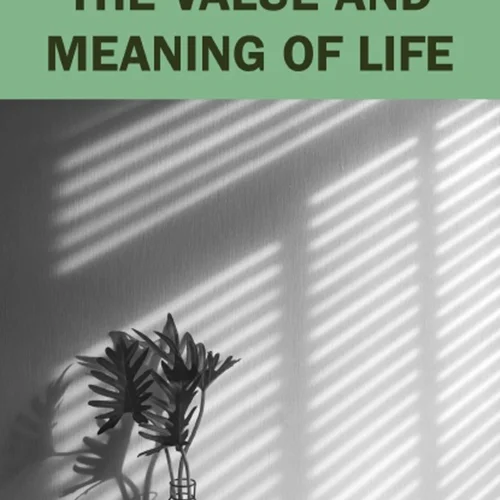 The Value and Meaning of Life