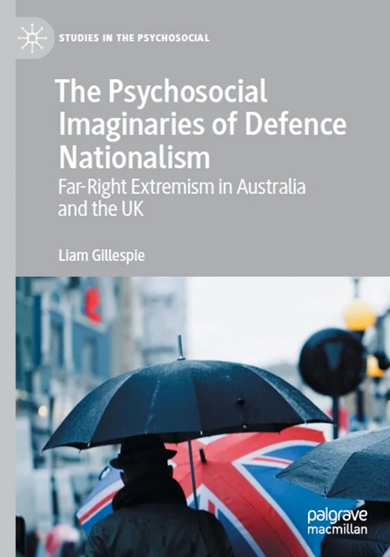 The Psychosocial Imaginaries of Defence Nationalism: Far-Right Extremism in Australia and the UK