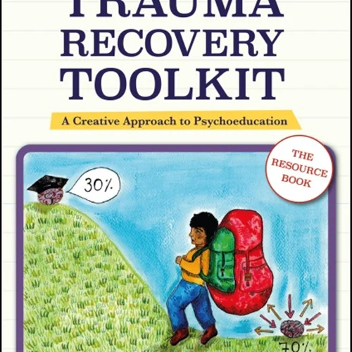 The Trauma Recovery Toolkit: The Resource Book: A Creative Approach to Psychoeducation