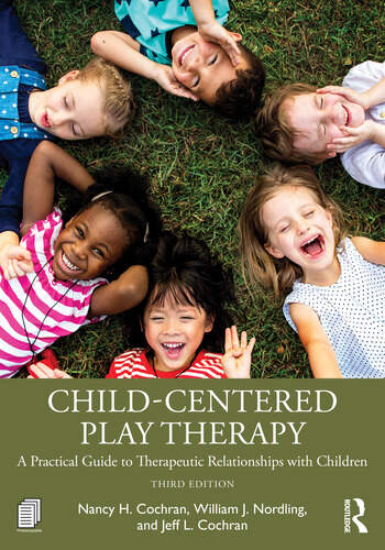 Child-Centered Play Therapy A Practical Guide to Therapeutic Relationships with Children By Nancy H. Cochran, William J. Nordling, Jeff L. Cochran