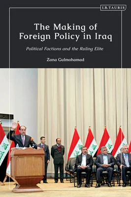 The Making of Foreign Policy in Iraq: Political Factions and the Ruling Elite