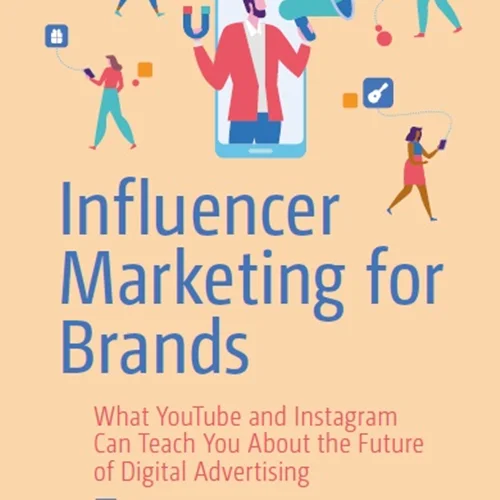 Influencer Marketing for Brands: What YouTube and Instagram Can Teach You About the Future of Digital Advertising