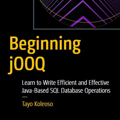 Beginning jOOQ: Learn to Write Efficient and Effective Java-Based SQL Database Operations