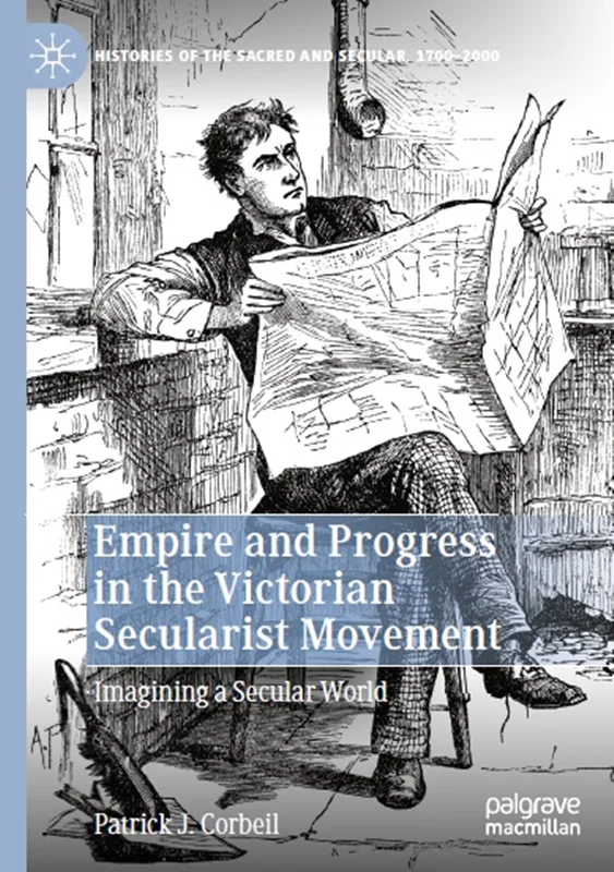 Empire and Progress in the Victorian Secularist Movement: Imagining a Secular World