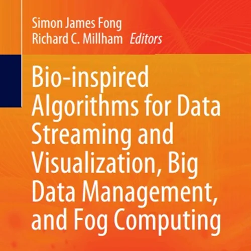 دانلود کتاب الگوریتم های زیست الهام برای جریان سازی و تجسم داده ها، مدیریت داده های بزرگ و محاسبات مه