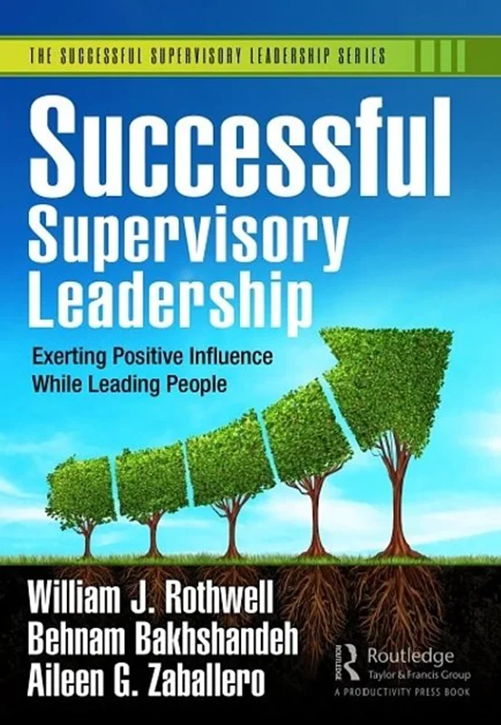 Successful Supervisory Leadership: Exerting Positive Influence While Leading People