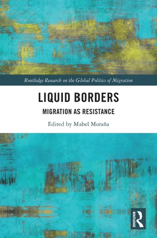 دانلود کتاب مرز های مایع: مهاجرت به عنوان مقاومت