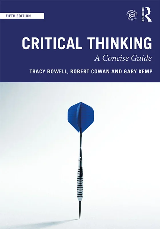 Critical Thinking: A Concise Guide 5th Edition by Tracy Bowell, Gary Kemp, Robert Cowan