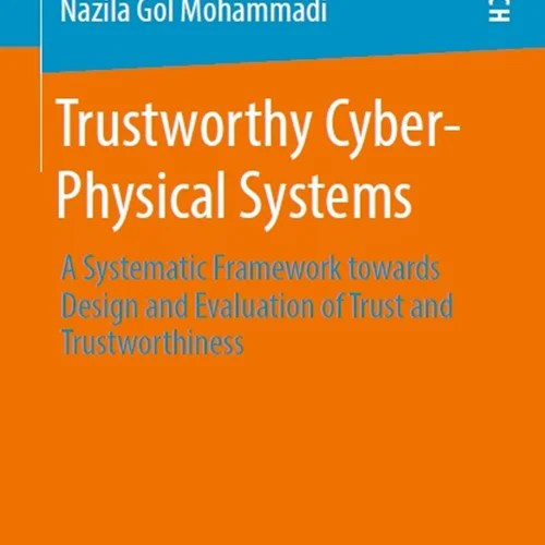 Trustworthy Cyber-Physical Systems: A Systematic Framework towards Design and Evaluation of Trust and Trustworthiness