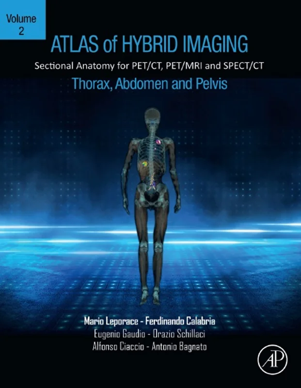 Atlas of Hybrid Imaging Sectional Anatomy for PET/CT, PET/MRI and SPECT/CT Vol. 2: Thorax Abdomen and Pelvis: Sectional Anatomy for PET/CT, PET/MRI and SPECT/CT
