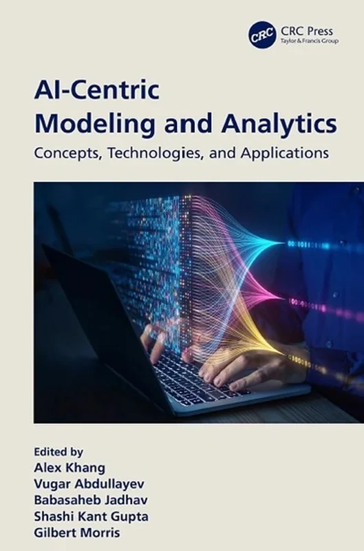AI-Centric Modeling and Analytics; Concepts, Technologies, and Applications