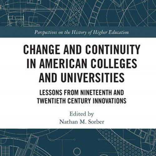 دانلود کتاب تغییر و تداوم در کالج ها و دانشگاه های آمریکایی: درس هایی از نوآوری های قرن نوزدهم و بیستم
