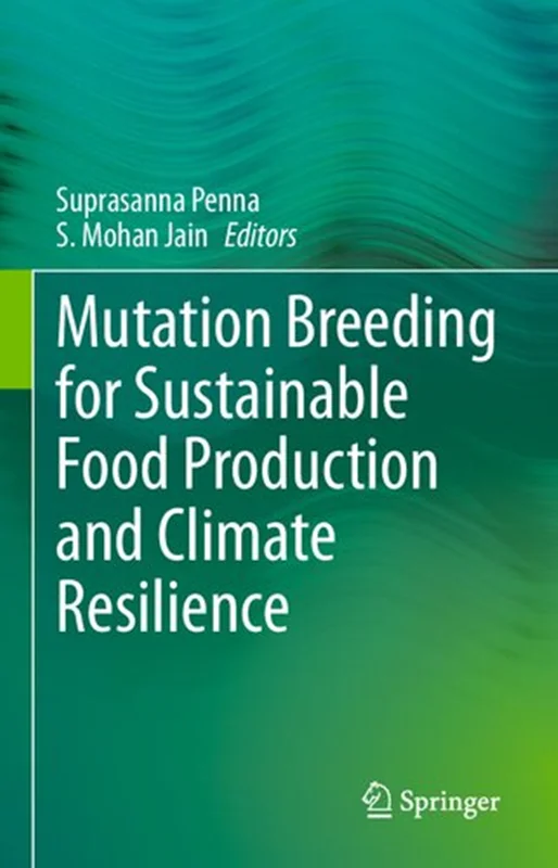 Mutation Breeding for Sustainable Food Production and Climate Resilience