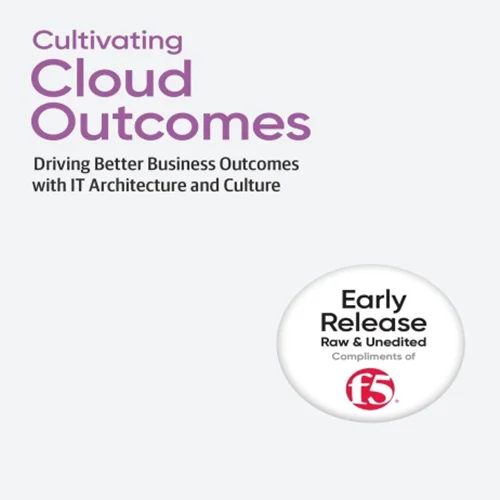 Cultivating Cloud Outcomes: Driving Better Business Outcomes with IT Architecture and Culture