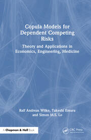 Copula Models for Dependent Competing Risks Theory and Applications in Economics, Engineering, Medicine By Ralf A. Wilke, Takeshi Emura, Simon M.S. Lo
