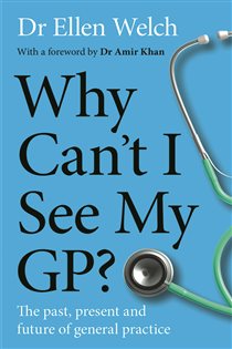 Why Can’t I See My GP? The Past, Present and Future of General Practice