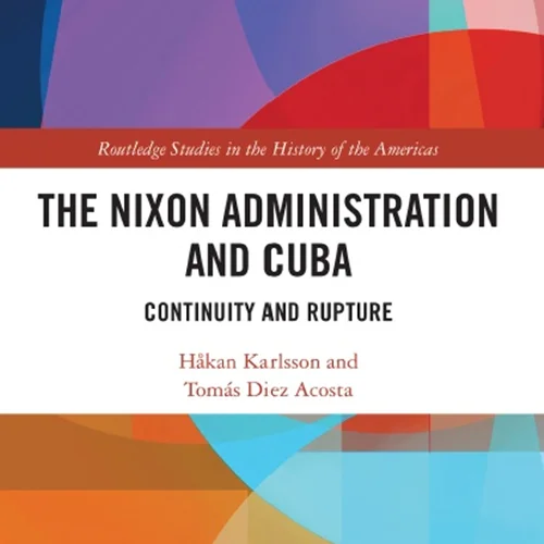 The Nixon Administration and Cuba: Continuity and Rupture
