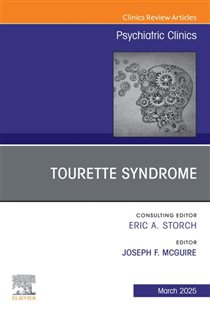 Tourette Syndrome, An Issue of Psychiatric Clinics of North America Tourette Syndrome, An Issue of Psychiatric Clinics of North America, E-Book