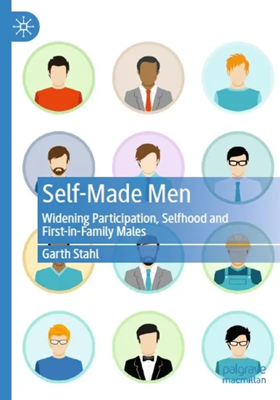 Self-Made Men: Widening Participation, Selfhood and First-in-Family Males