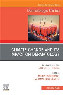 Climate Change and its Impact on Dermatology, An Issue of Dermatologic Clinics
