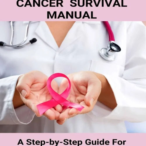 The Breast Cancer Survival Manual: A Step-by-Step Guide For Women