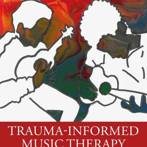 Trauma-Informed Music Therapy: Theory and Practice