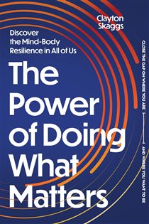 The Power of Doing What Matters Discover the Mind-Body Resilience in All of Us