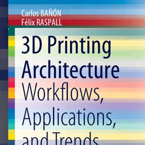 دانلود کتاب معماری چاپ سه بعدی: گردش کار، برنامه ها و روند ها