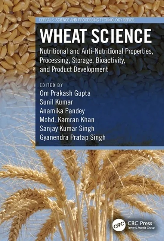 Wheat Science: Nutritional and Anti-Nutritional Properties, Processing, Storage, Bioactivity, and Product Development