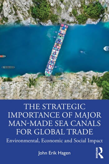 The Strategic Importance of Major Man-Made Sea Canals for Global Trade Environmental, Economic and Social Impacts By John Erik Hagen