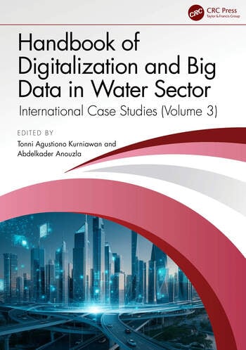 Handbook of Digitalization and Big Data in the Water Sector International Case Studies (Volume 3) Edited By Tonni Agustiono Kurniawan, Abdelkader Anouzla