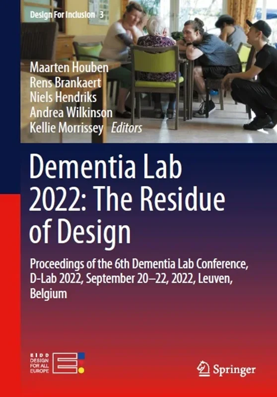 Dementia Lab 2022: The Residue of Design: Proceedings of the 6th Dementia Lab Conference, D-Lab 2022, September 20–22, 2022, Leuven, Belgium