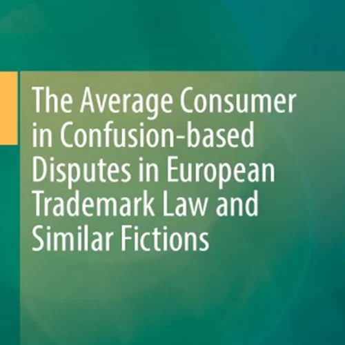 The Average Consumer In Confusion-based Disputes In European Trademark Law And Similar Fictions