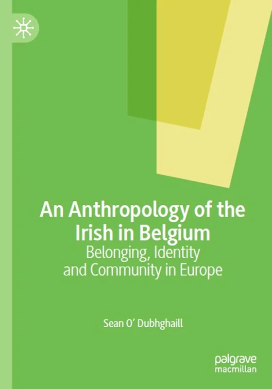 An Anthropology of the Irish in Belgium: Belonging, Identity and Community in Europe