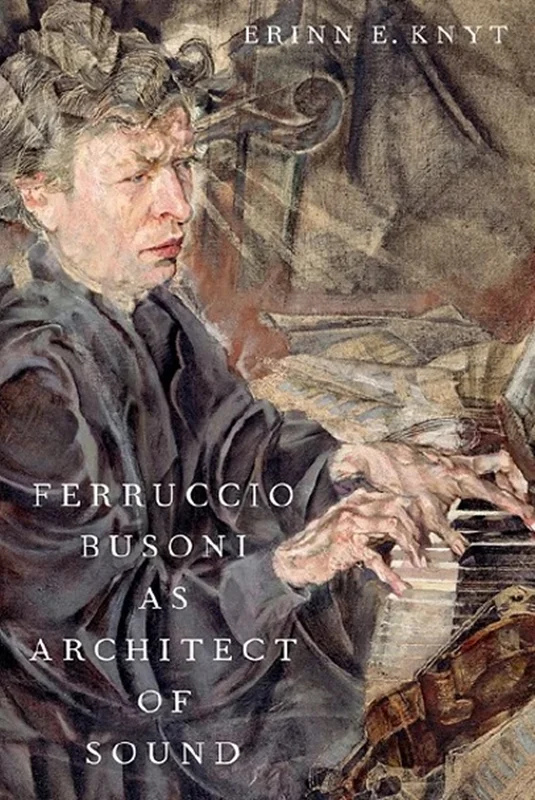 Ferruccio Busoni as Architect of Sound