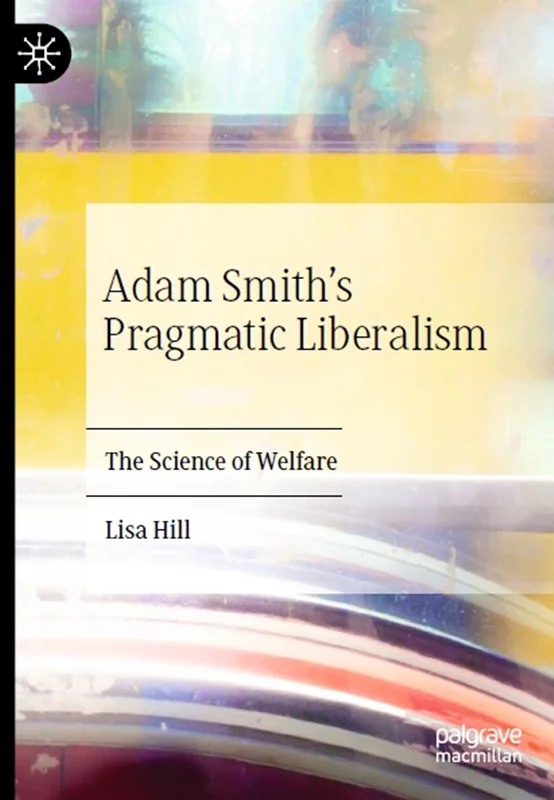 Adam Smith’s Pragmatic Liberalism: The Science of Welfare