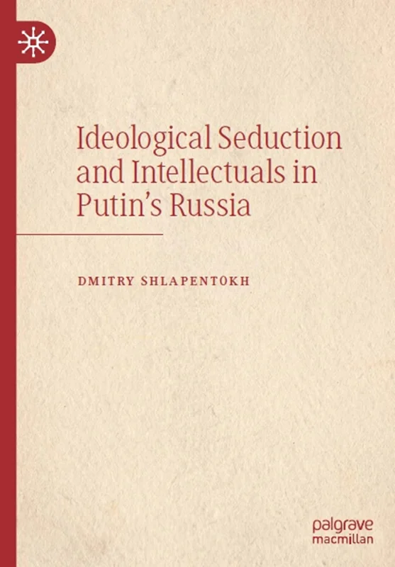 Ideological Seduction and Intellectuals in Putin’s Russia