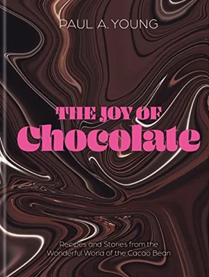 The Joy of Chocolate: Recipes and Stories from the Wonderful World of the Cacao Bean