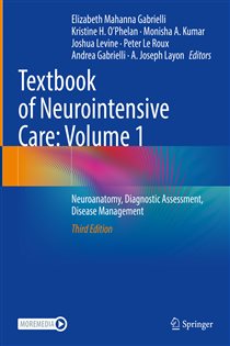 Textbook of Neurointensive Care: Volume 1 (3rd ed.) Neuroanatomy, Diagnostic Assessment, Disease Management