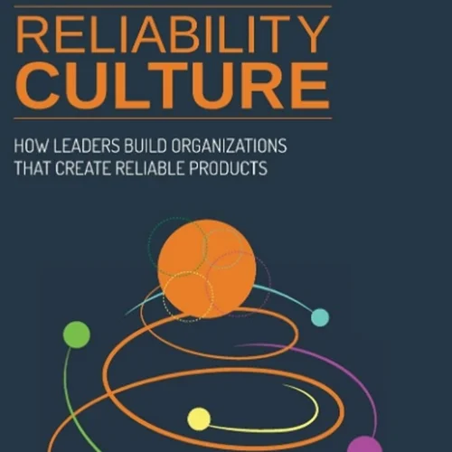 Reliability Culture: How Leaders Build Organizations that Create Reliable Products
