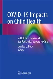 COVID-19 Impacts on Child Health A Holistic Framework for Pediatric Supportive Care