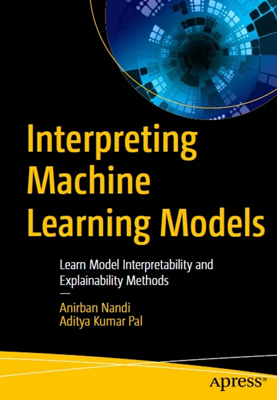 دانلود کتاب تفسیر مدل ‌های یادگیری ماشینی: روش‌ های تفسیر پذیری و توضیح‌ پذیری مدل را بیاموزید