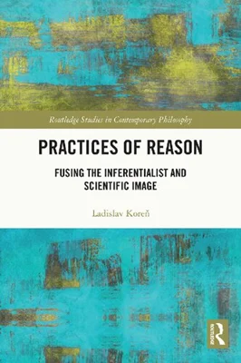 Practices of Reason: Fusing the Inferentialist and Scientific Image
