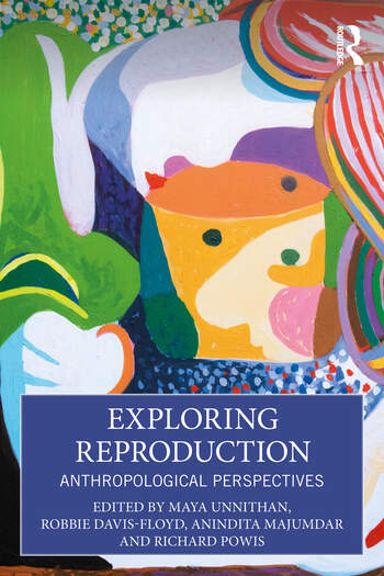 Exploring Reproduction Anthropological Perspectives Edited By Maya Unnithan, Robbie Davis-Floyd, Anindita Majumdar, Richard Powis