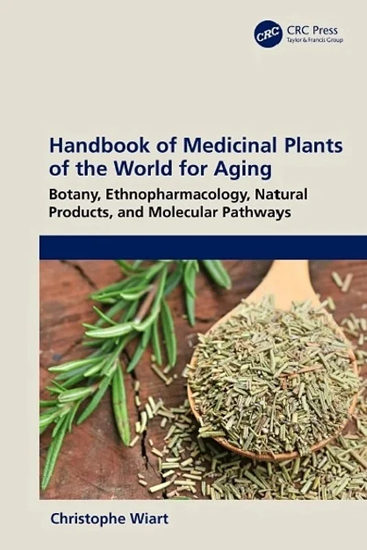 Handbook of Medicinal Plants of the World for Aging: Botany, Ethnopharmacology, Natural Products, and Molecular Pathways
