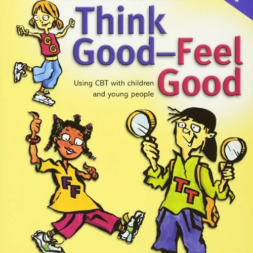 A Clinician’s Guide to Think Good-Feel Good: Using CBT with Children and Young People