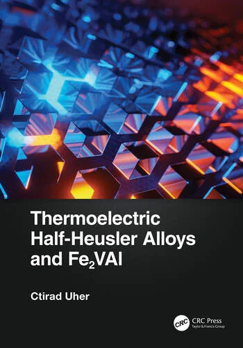 Thermoelectric Half-Heusler Alloys and Fe2VAl By Ctirad Uher